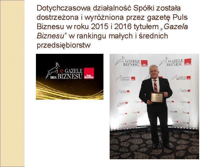 Dotychczasowa działalność Spółki została dostrzeżona i wyróżniona przez gazetę Puls Biznesu w roku 2015