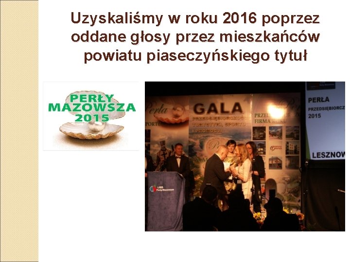Uzyskaliśmy w roku 2016 poprzez oddane głosy przez mieszkańców powiatu piaseczyńskiego tytuł 