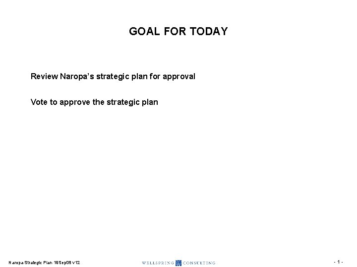 GOAL FOR TODAY Review Naropa’s strategic plan for approval Vote to approve the strategic GOAL FOR TODAY Review Naropa’s strategic plan for approval Vote to approve the strategic