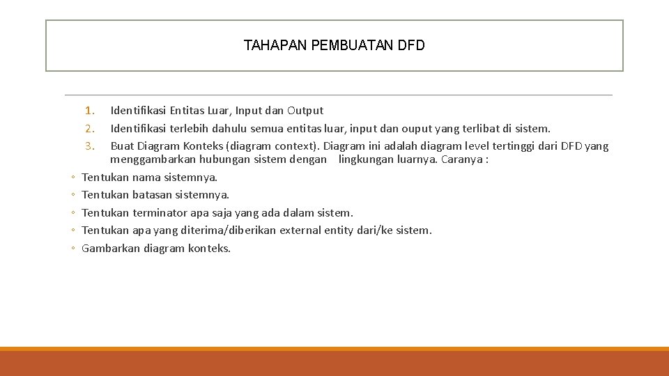 TAHAPAN PEMBUATAN DFD 1. 2. 3. ◦ ◦ ◦ Identifikasi Entitas Luar, Input dan