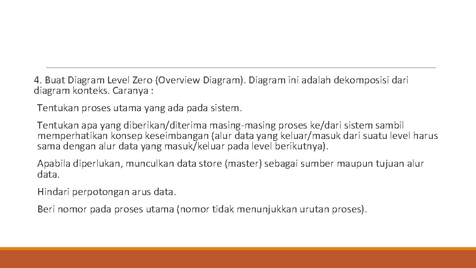 4. Buat Diagram Level Zero (Overview Diagram). Diagram ini adalah dekomposisi dari diagram konteks.