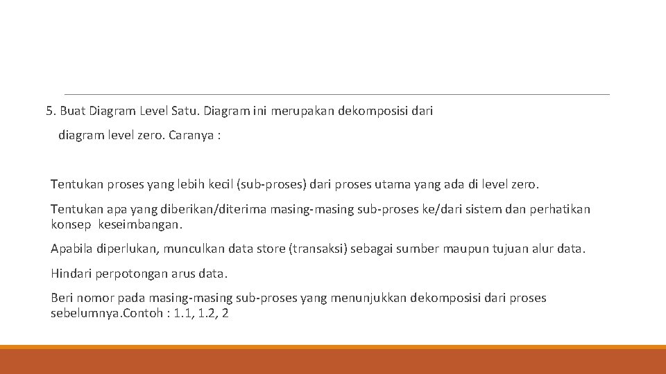 5. Buat Diagram Level Satu. Diagram ini merupakan dekomposisi dari diagram level zero. Caranya