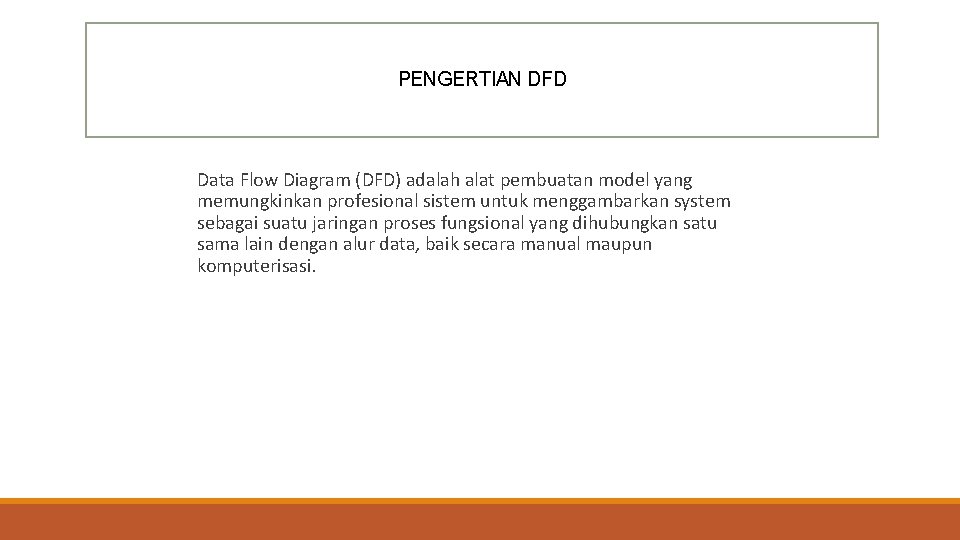 PENGERTIAN DFD Data Flow Diagram (DFD) adalah alat pembuatan model yang memungkinkan profesional sistem