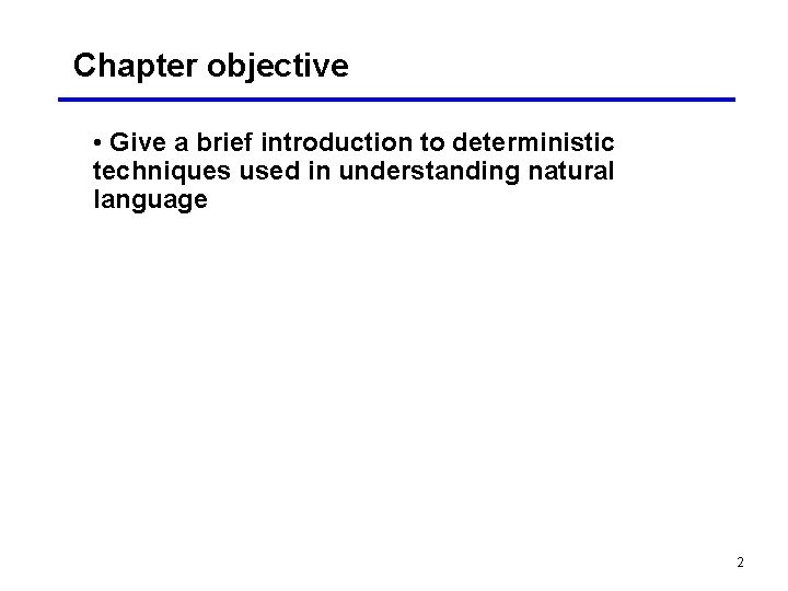 Chapter objective • Give a brief introduction to deterministic techniques used in understanding natural