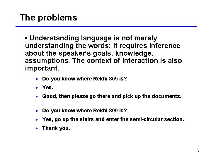The problems • Understanding language is not merely understanding the words: it requires inference