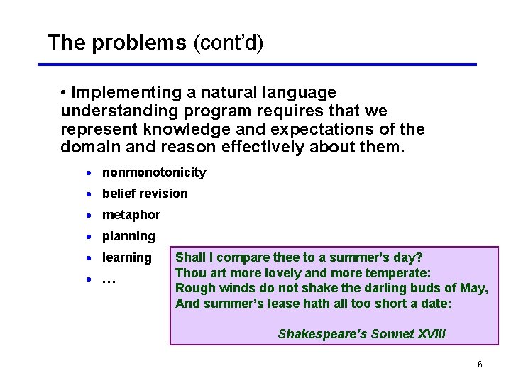 The problems (cont’d) • Implementing a natural language understanding program requires that we represent