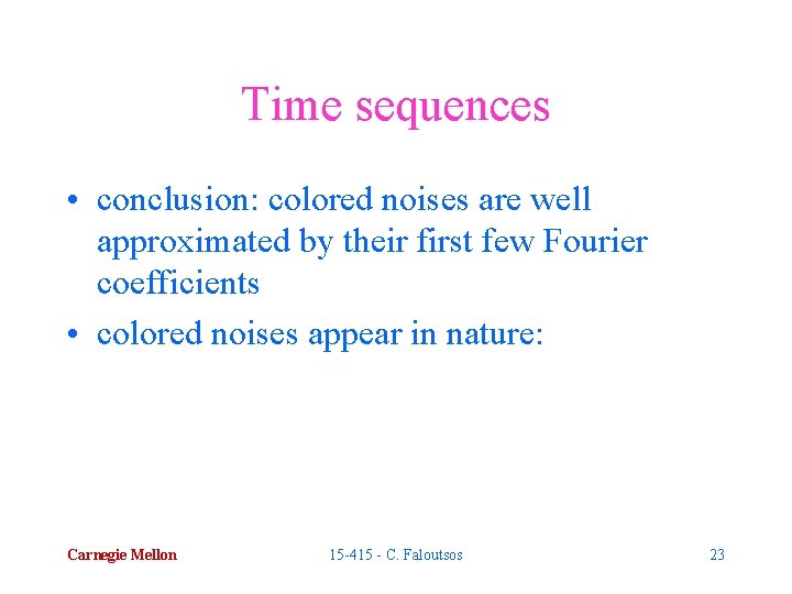 Time sequences • conclusion: colored noises are well approximated by their first few Fourier