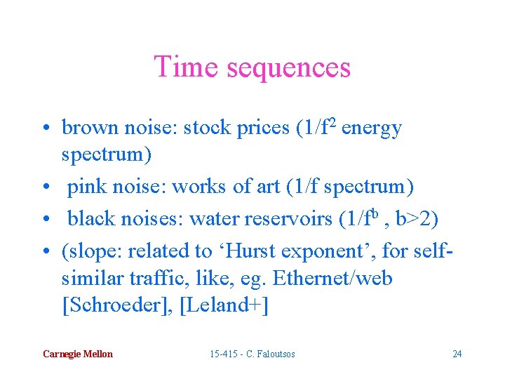 Time sequences • brown noise: stock prices (1/f 2 energy spectrum) • pink noise: