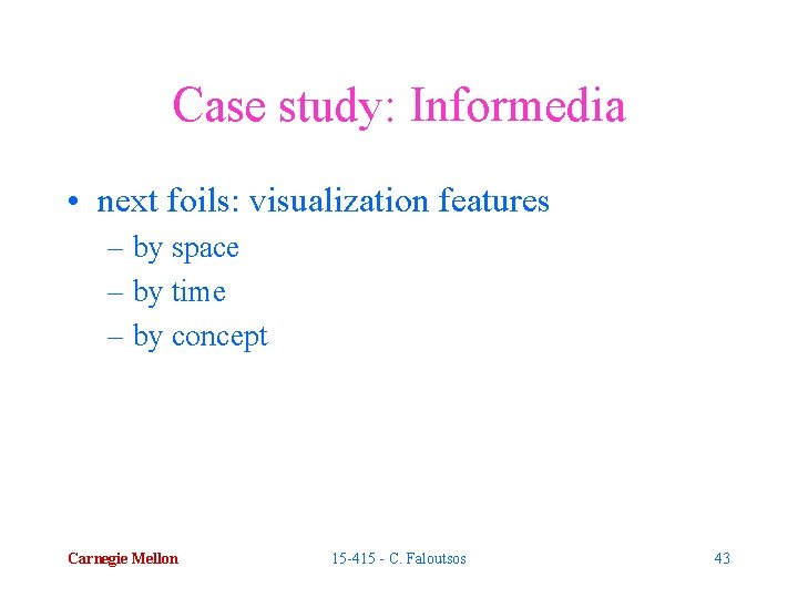 Case study: Informedia • next foils: visualization features – by space – by time