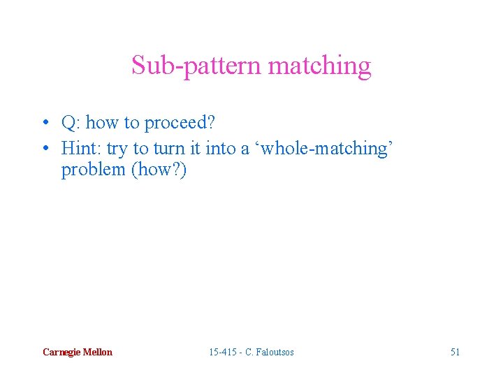 Sub-pattern matching • Q: how to proceed? • Hint: try to turn it into