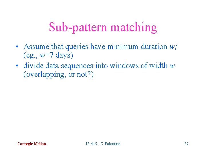 Sub-pattern matching • Assume that queries have minimum duration w; (eg. , w=7 days)