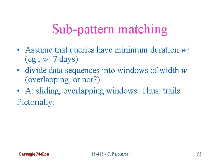 Sub-pattern matching • Assume that queries have minimum duration w; (eg. , w=7 days)