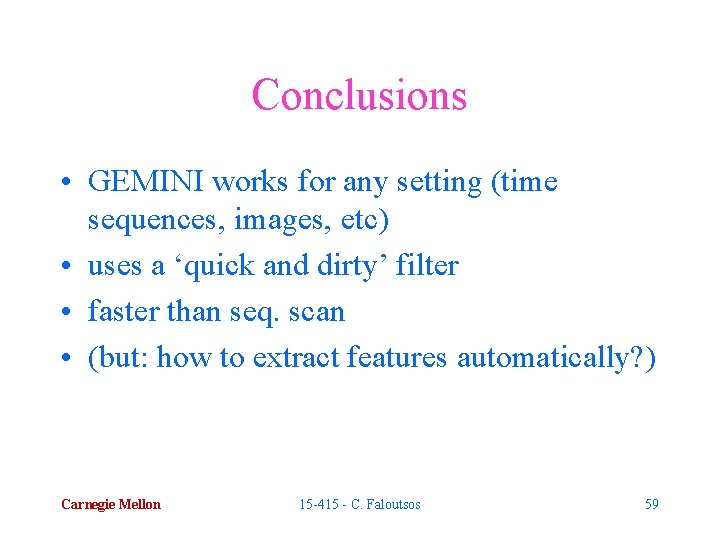 Conclusions • GEMINI works for any setting (time sequences, images, etc) • uses a