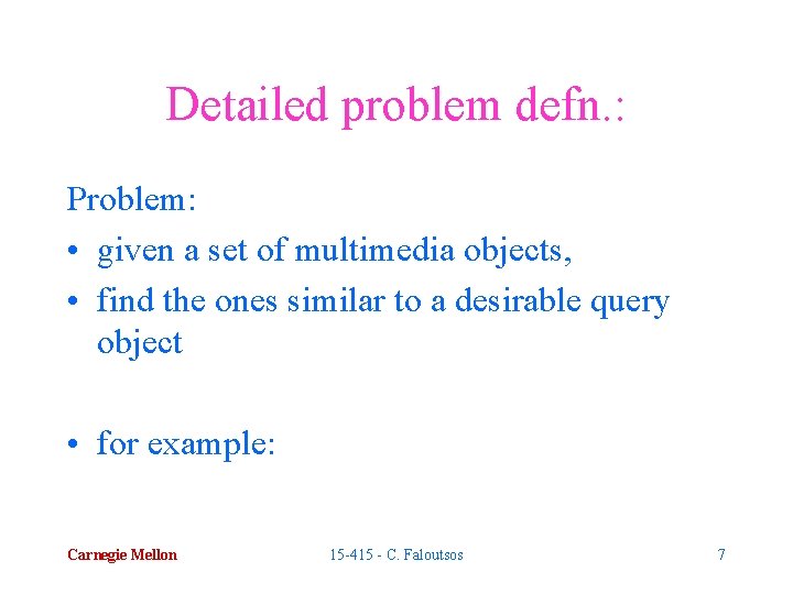 Detailed problem defn. : Problem: • given a set of multimedia objects, • find