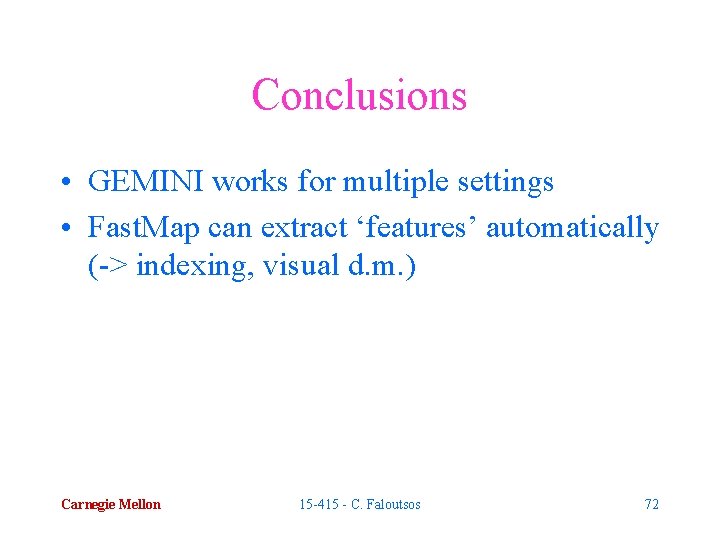 Conclusions • GEMINI works for multiple settings • Fast. Map can extract ‘features’ automatically