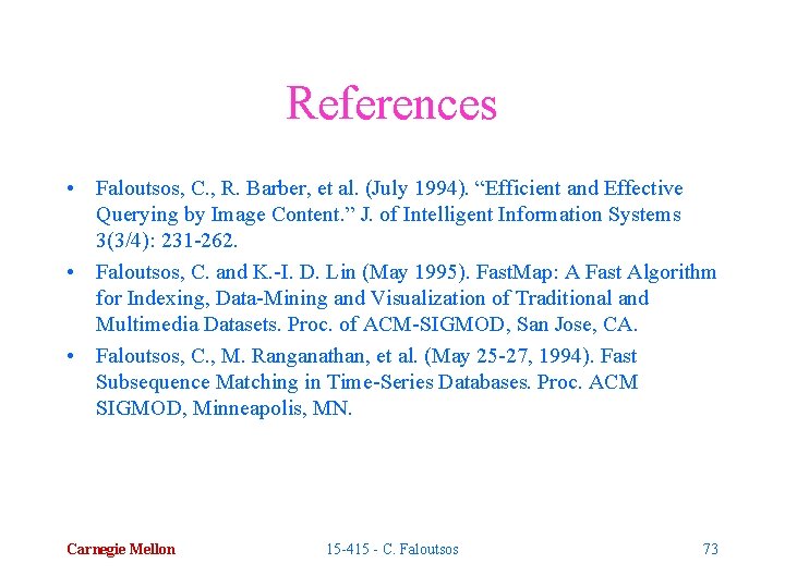 References • Faloutsos, C. , R. Barber, et al. (July 1994). “Efficient and Effective