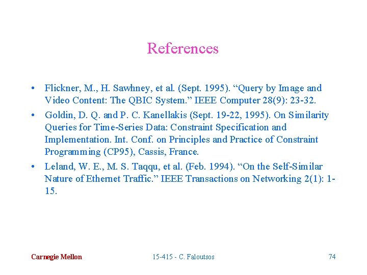 References • Flickner, M. , H. Sawhney, et al. (Sept. 1995). “Query by Image