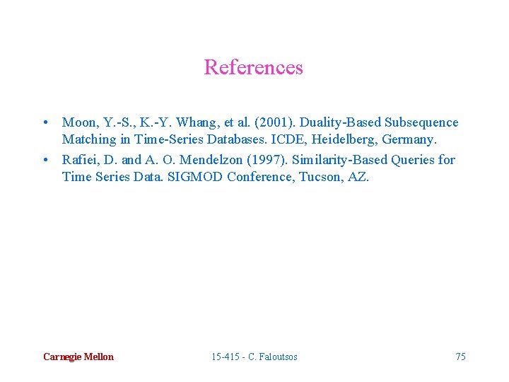 References • Moon, Y. -S. , K. -Y. Whang, et al. (2001). Duality-Based Subsequence