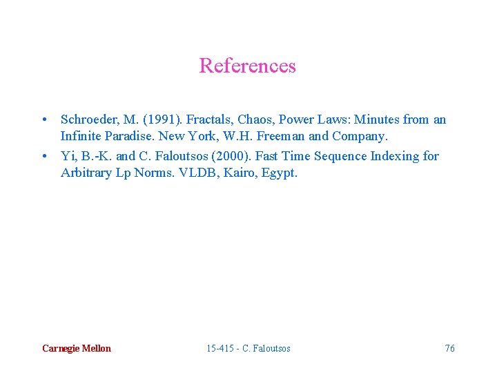 References • Schroeder, M. (1991). Fractals, Chaos, Power Laws: Minutes from an Infinite Paradise.