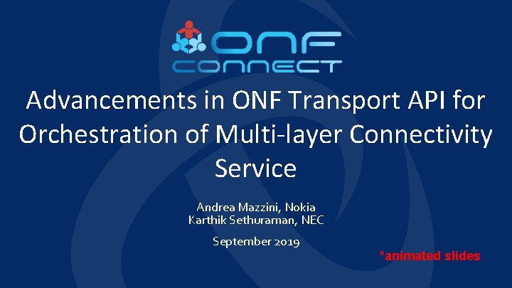 Advancements in ONF Transport API for Orchestration of Multi-layer Connectivity Service Andrea Mazzini, Nokia