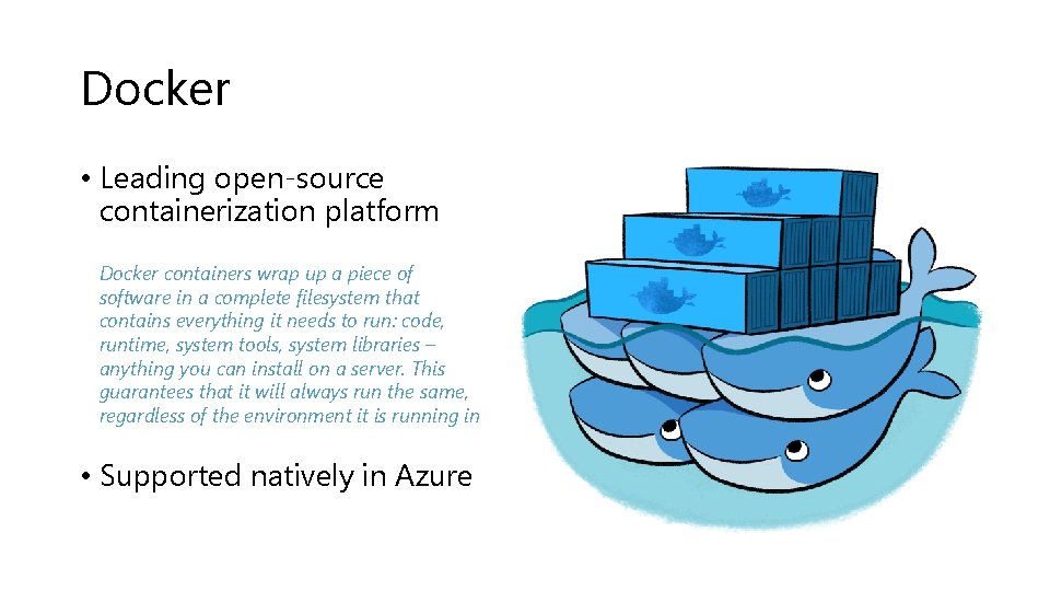 Docker • Leading open-source containerization platform Docker containers wrap up a piece of software