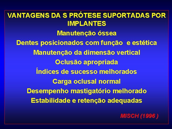 VANTAGENS DA S PRÓTESE SUPORTADAS POR IMPLANTES Manutenção óssea Dentes posicionados com função e