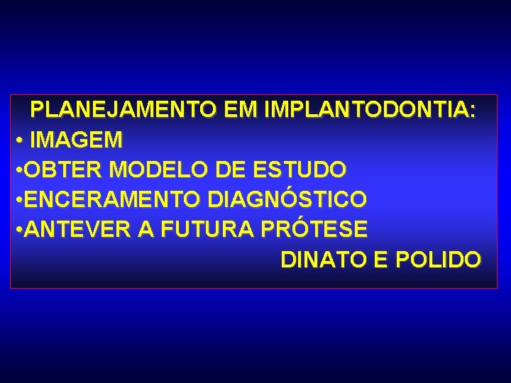 PLANEJAMENTO EM IMPLANTODONTIA: • IMAGEM • OBTER MODELO DE ESTUDO • ENCERAMENTO DIAGNÓSTICO •