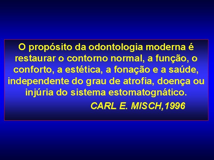 O propósito da odontologia moderna é restaurar o contorno normal, a função, o conforto,