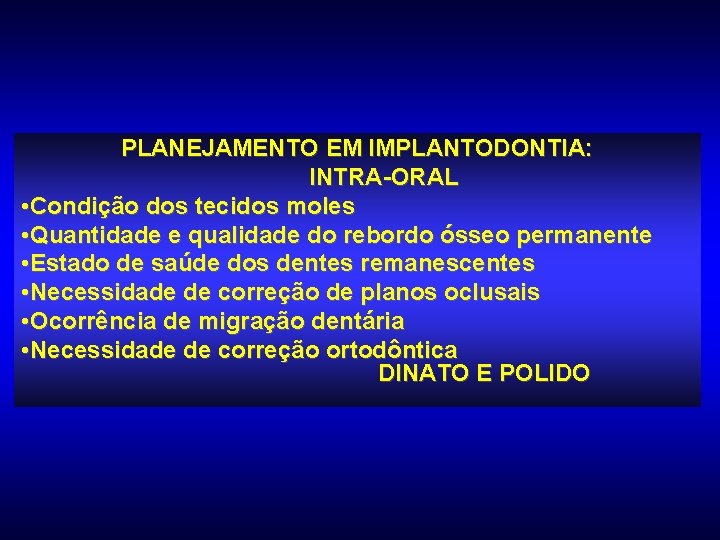 PLANEJAMENTO EM IMPLANTODONTIA: INTRA-ORAL • Condição dos tecidos moles • Quantidade e qualidade do