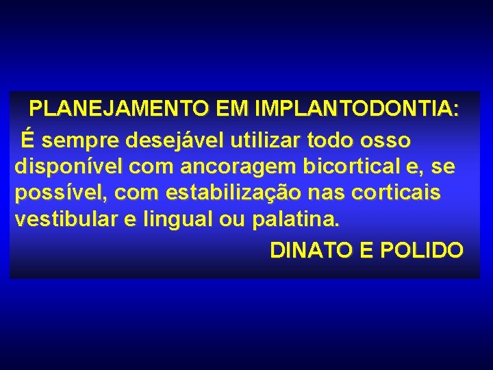 PLANEJAMENTO EM IMPLANTODONTIA: É sempre desejável utilizar todo osso disponível com ancoragem bicortical e,