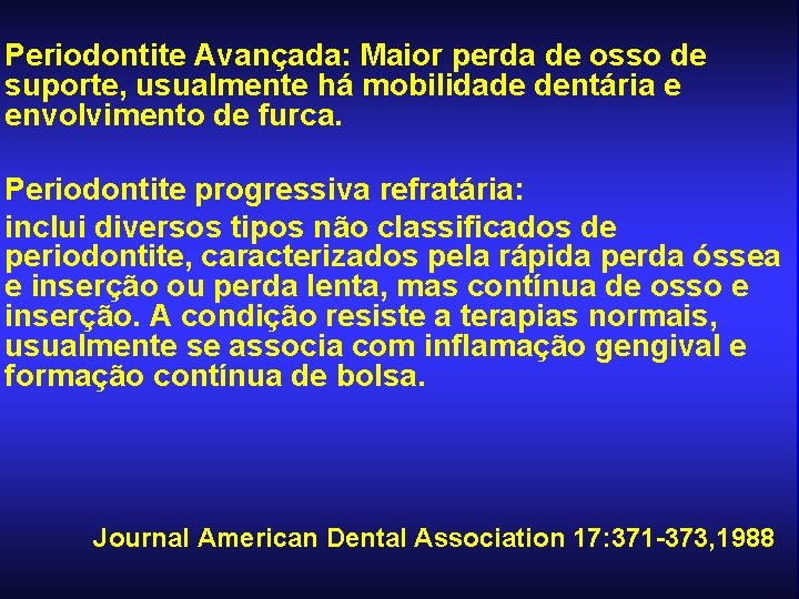 Periodontite Avançada: Maior perda de osso de suporte, usualmente há mobilidade dentária e envolvimento