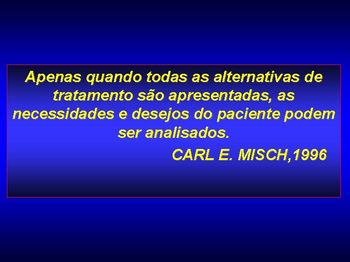 Apenas quando todas as alternativas de tratamento são apresentadas, as necessidades e desejos do