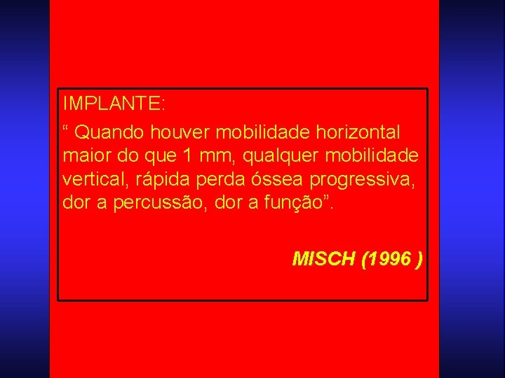 IMPLANTE: “ Quando houver mobilidade horizontal maior do que 1 mm, qualquer mobilidade vertical,