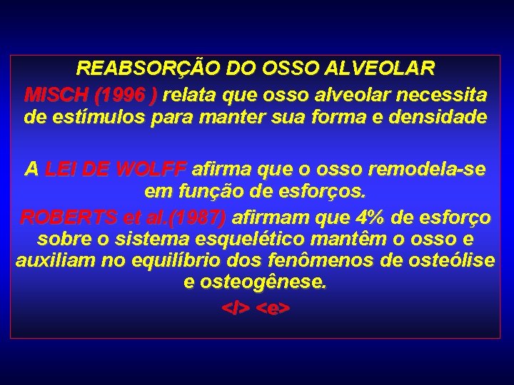 REABSORÇÃO DO OSSO ALVEOLAR MISCH (1996 ) relata que osso alveolar necessita de estímulos