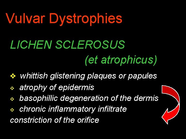 Vulvar Dystrophies LICHEN SCLEROSUS (et atrophicus) v whittish glistening plaques or papules atrophy of