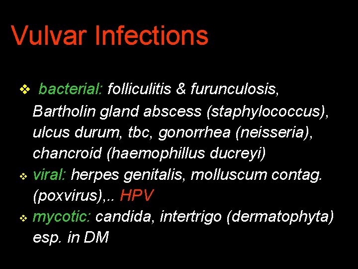 Vulvar Infections v bacterial: folliculitis & furunculosis, Bartholin gland abscess (staphylococcus), ulcus durum, tbc,