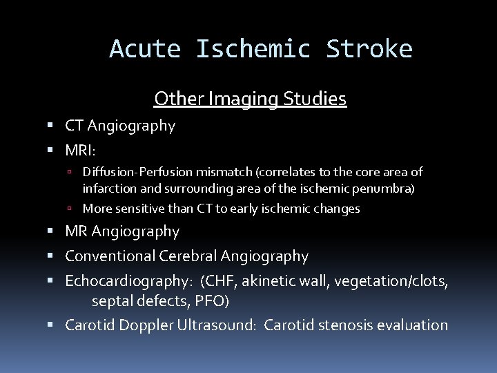 Acute Ischemic Stroke Other Imaging Studies CT Angiography MRI: Diffusion-Perfusion mismatch (correlates to the