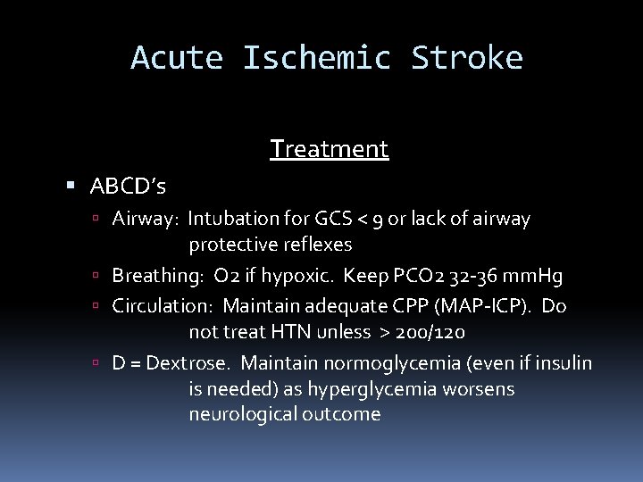 Acute Ischemic Stroke Treatment ABCD’s Airway: Intubation for GCS < 9 or lack of
