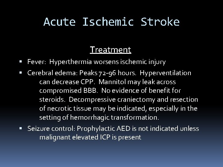 Acute Ischemic Stroke Treatment Fever: Hyperthermia worsens ischemic injury Cerebral edema: Peaks 72 -96