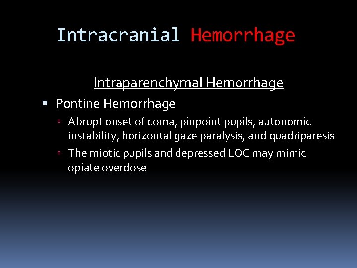 Intracranial Hemorrhage Intraparenchymal Hemorrhage Pontine Hemorrhage Abrupt onset of coma, pinpoint pupils, autonomic instability,