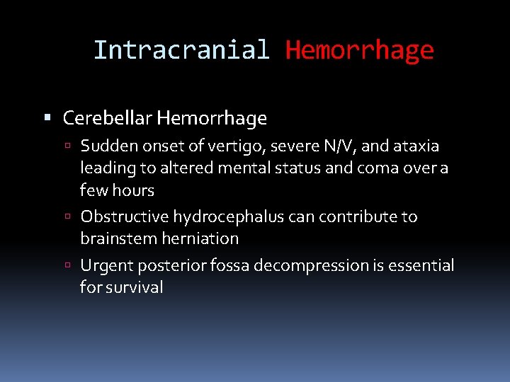 Intracranial Hemorrhage Cerebellar Hemorrhage Sudden onset of vertigo, severe N/V, and ataxia leading to