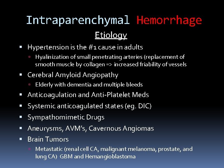 Intraparenchymal Hemorrhage Etiology Hypertension is the #1 cause in adults Hyalinization of small penetrating