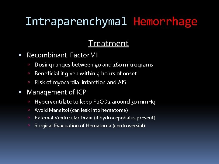 Intraparenchymal Hemorrhage Treatment Recombinant Factor VII Dosing ranges between 40 and 160 micrograms Beneficial