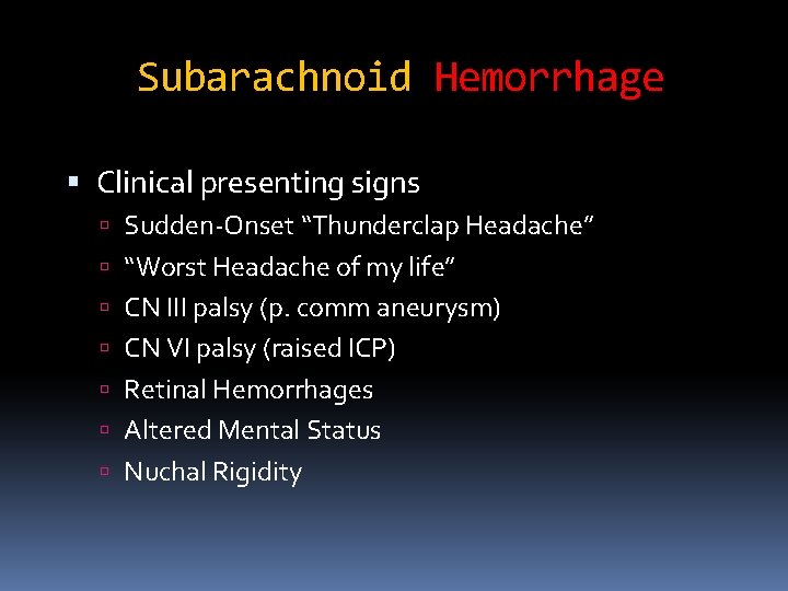 Subarachnoid Hemorrhage Clinical presenting signs Sudden-Onset “Thunderclap Headache” “Worst Headache of my life” CN