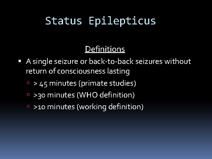 Status Epilepticus Definitions A single seizure or back-to-back seizures without return of consciousness lasting
