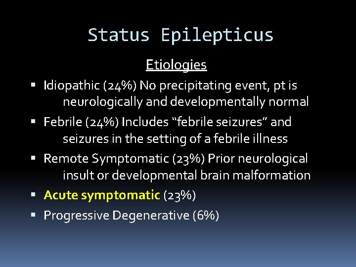 Status Epilepticus Etiologies Idiopathic (24%) No precipitating event, pt is neurologically and developmentally normal