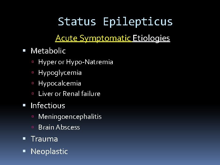 Status Epilepticus Acute Symptomatic Etiologies Metabolic Hyper or Hypo-Natremia Hypoglycemia Hypocalcemia Liver or Renal