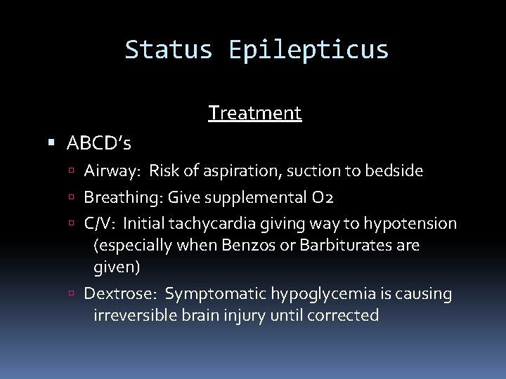 Status Epilepticus Treatment ABCD’s Airway: Risk of aspiration, suction to bedside Breathing: Give supplemental