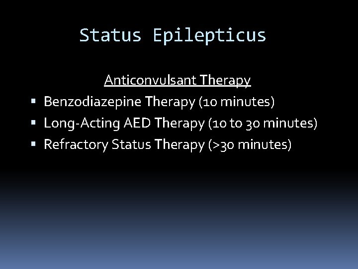Status Epilepticus Anticonvulsant Therapy Benzodiazepine Therapy (10 minutes) Long-Acting AED Therapy (10 to 30
