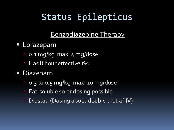 Status Epilepticus Benzodiazepine Therapy Lorazepam 0. 1 mg/kg max: 4 mg/dose Has 8 hour